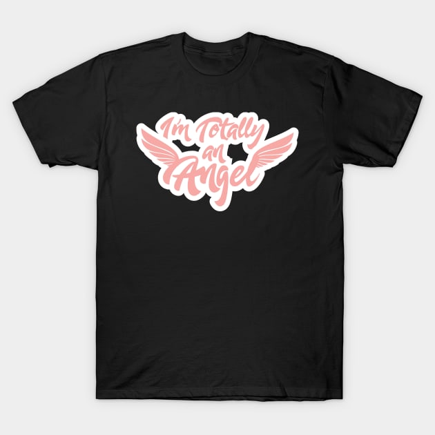 I'm Totally An Angel T-Shirt by GDLife